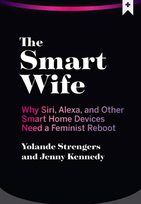 Portada de The smart wife : why Siri, Alexa, and other smart home devices need a feminist reboot